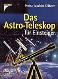 Heinz-Joachim Kl�tzler: Das Astro-Teleskop f�r Einsteiger